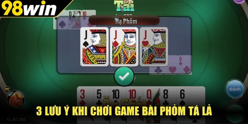 3 lưu ý khi chơi game bài Phỏm Tá Lả