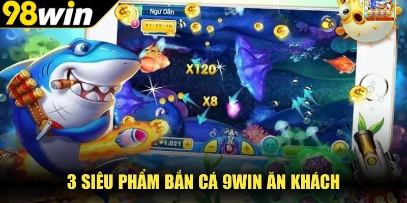 3 siêu phẩm bắn cá 9WIN ăn khách