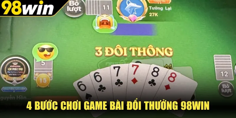 4 bước chơi game bài đổi thưởng 98WIN