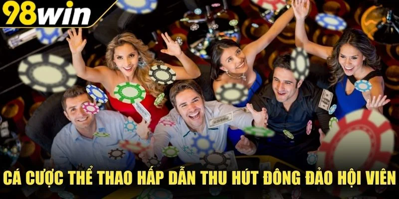 Cá cược thể thao hấp dẫn thu hút đông đảo hội viên