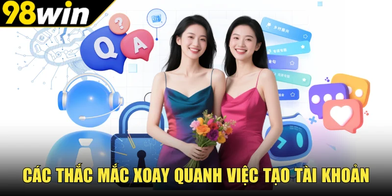 Các thắc mắc xoay quanh việc tạo tài khoản