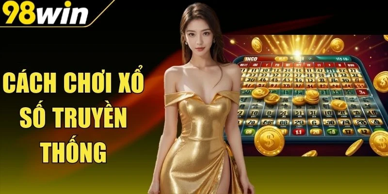 Cách Chơi Xổ Số Truyền Thống Cần Nắm Trước Khi Tham Gia