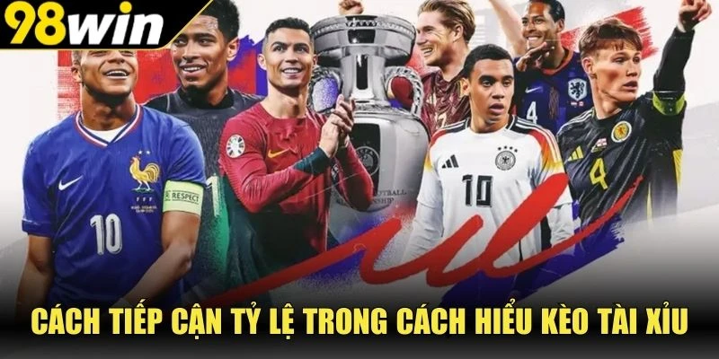 Cách tiếp cận tỷ lệ trong cách hiểu kèo Tài Xỉu