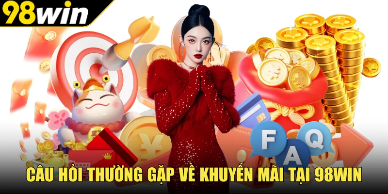 Câu hỏi thường gặp về khuyến mãi tại 98Win