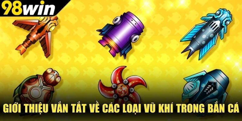 Giới thiệu vắn tắt về các loại vũ khí trong bắn cá