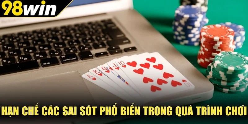 Hạn chế các sai sót phổ biến trong quá trình chơi