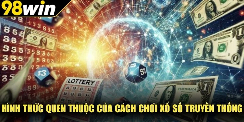 Hình thức quen thuộc của cách chơi xổ số truyền thống