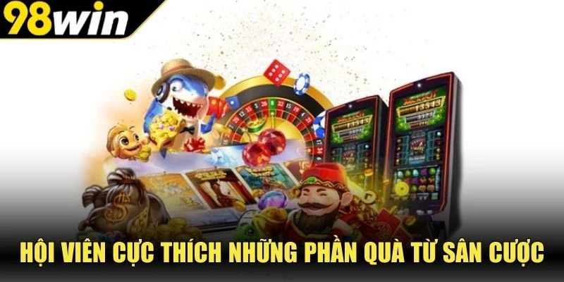 Hội viên cực thích những phần quà từ sân cược