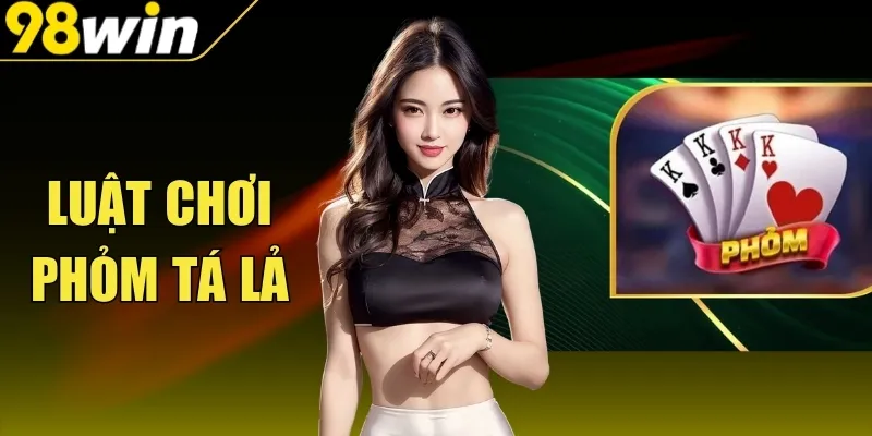 Luật Chơi Phỏm Tá Lả Trực Tuyến Chuẩn Chỉnh, Mới Nhất
