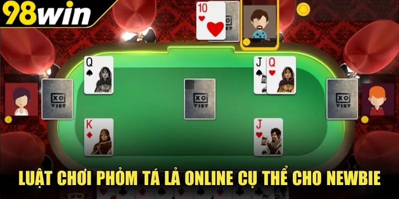 Luật chơi Phỏm Tá Lả online cụ thể cho newbie