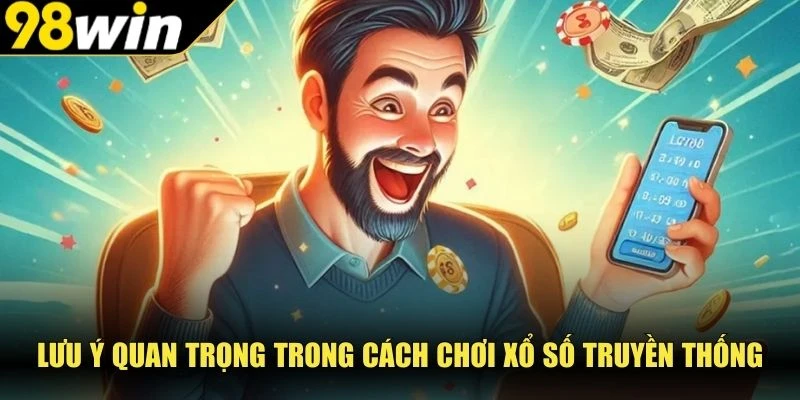Lưu ý quan trọng trong cách chơi xổ số truyền thống