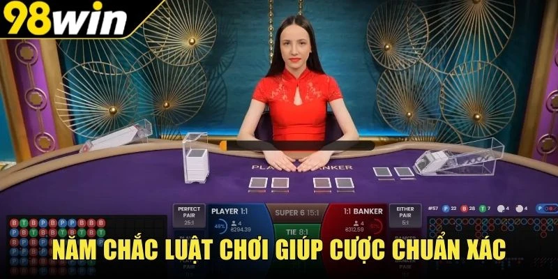 Nắm chắc luật chơi giúp cược chuẩn xác
