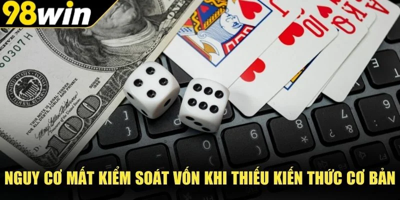 Nguy cơ mất kiểm soát vốn khi thiếu kiến thức cơ bản