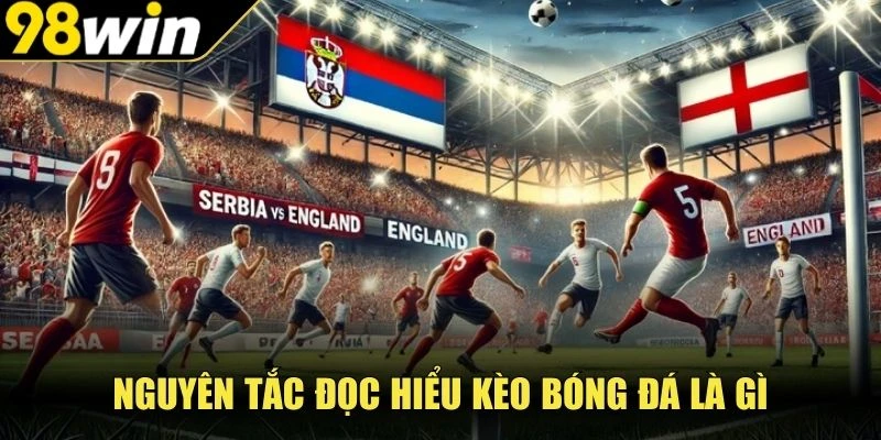 Nguyên tắc đọc hiểu kèo bóng đá là gì