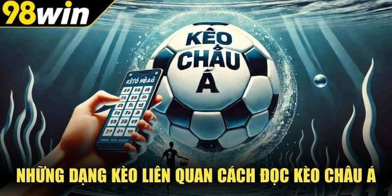 Những dạng kèo liên quan cách đọc kèo châu Á