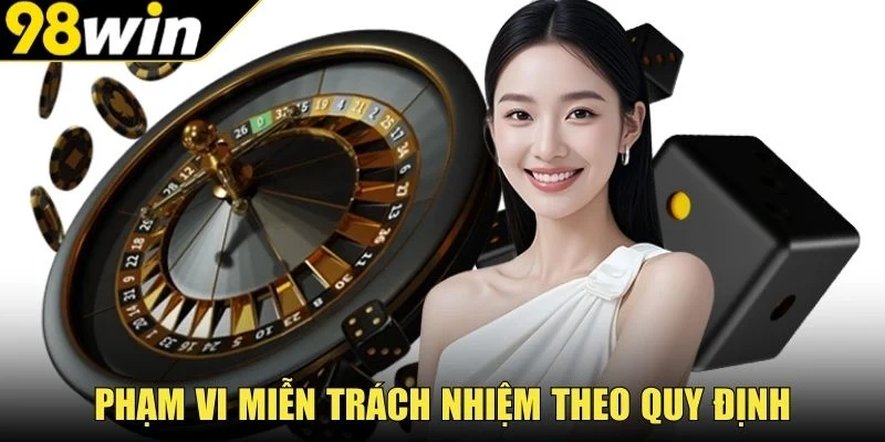 Phạm vi miễn trách nhiệm theo quy định của 98Win