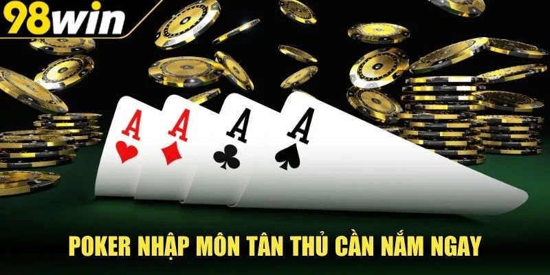 Poker nhập môn tân thủ cần nắm ngay  