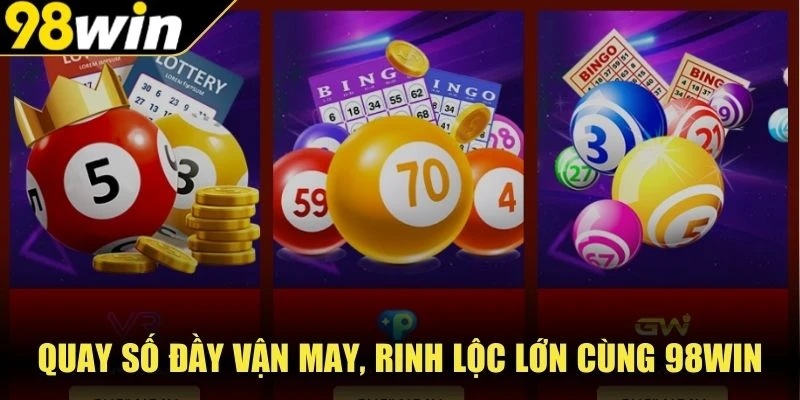 Quay số đầy vận may, rinh lộc lớn cùng 98Win
