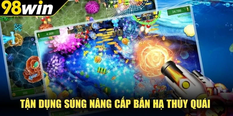 Tận dụng súng nâng cấp bắn hạ thủy quái