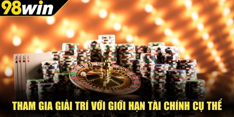 Tham gia giải trí với giới hạn tài chính cụ thể
