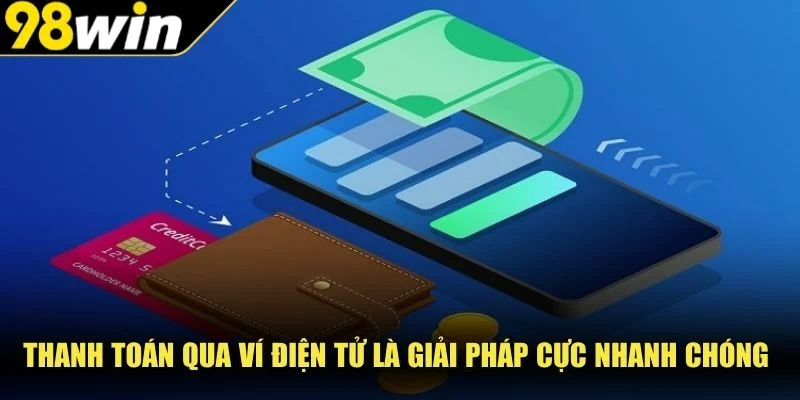 Thanh toán qua ví điện tử là giải pháp cực nhanh chóng 