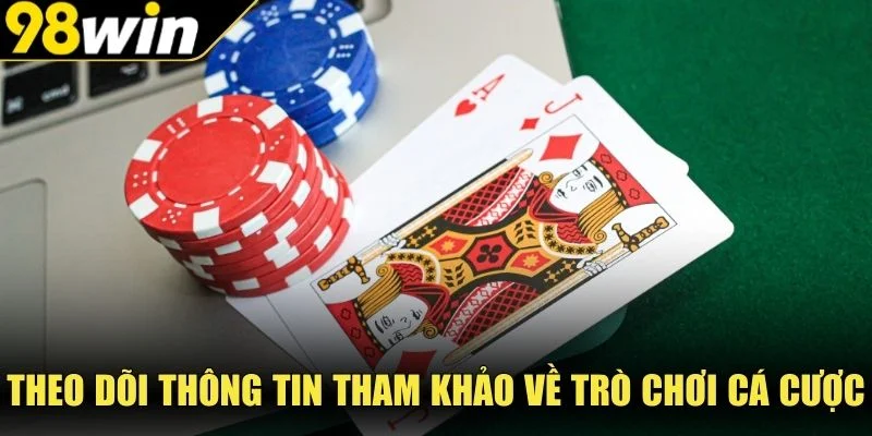Theo dõi thông tin tham khảo về trò chơi cá cược