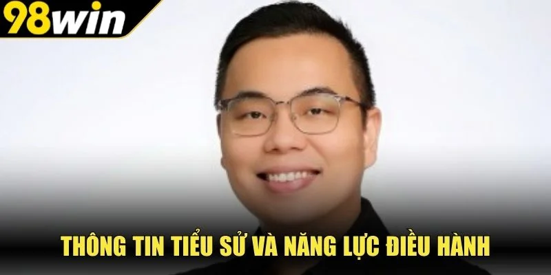 Thông tin tiểu sử và năng lực điều hành