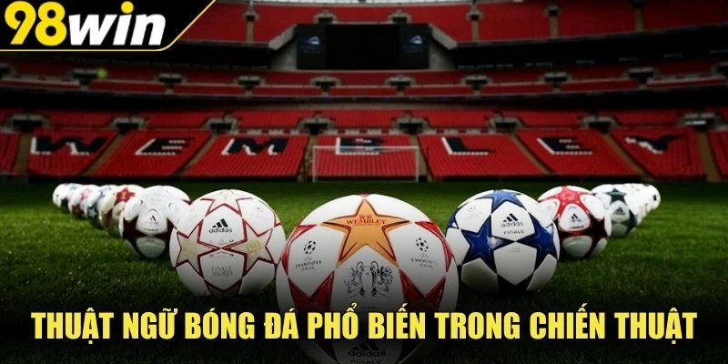 Thuật ngữ bóng đá phổ biến trong chiến thuật