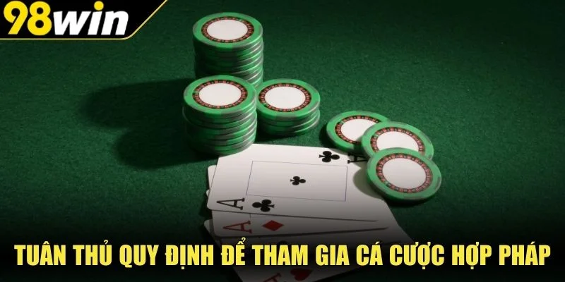 Tuân thủ quy định để tham gia cá cược hợp pháp 